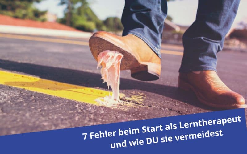 7 Business-Fehler beim Start als Lerntherapeut und wie du sie vermeidest