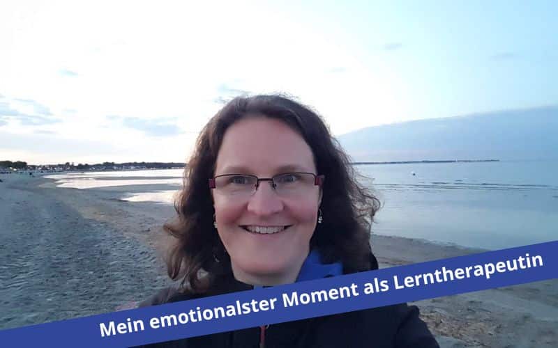 Mein emotionalster Moment als integrative Lerntherapeutin