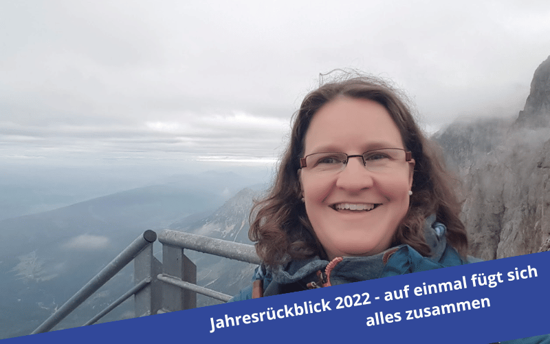 Jahresrückblick 2022 – auf einmal fügt sich alles zusammen