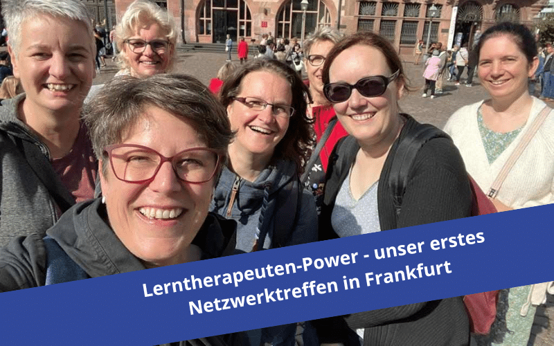 Lerntherapeuten Power – unser erstes Netzwerktreffen in Frankfurt