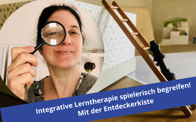 Integrative Lerntherapie spielerisch begreifen – mit der Entdeckerkiste