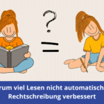 Warum viel Lesen nicht automatisch die Rechtschreibung verbessert