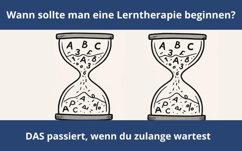 Wann sollte man eine Lerntherapie beginnen? DAS passiert, wenn du zu lange wartest!