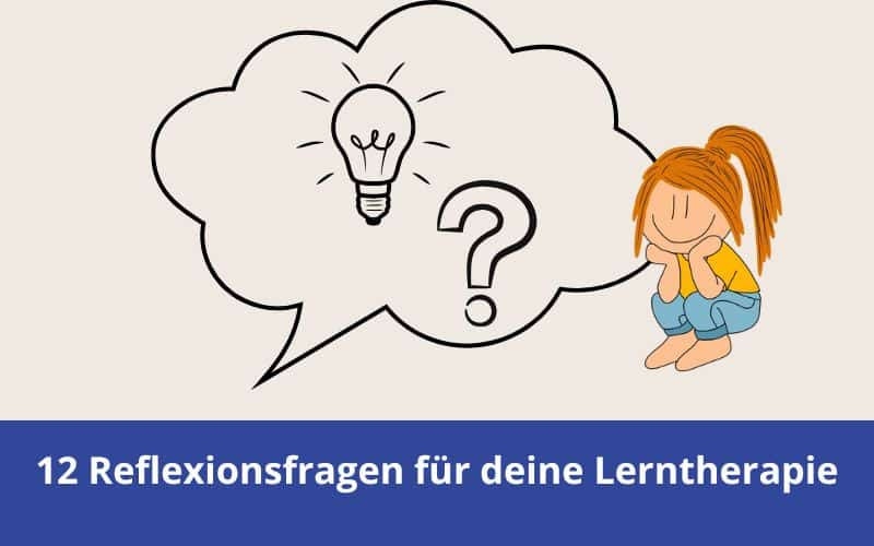 12 Fragen zum Reflektieren, um deine lerntherapeutische Arbeit weiterzuentwickeln