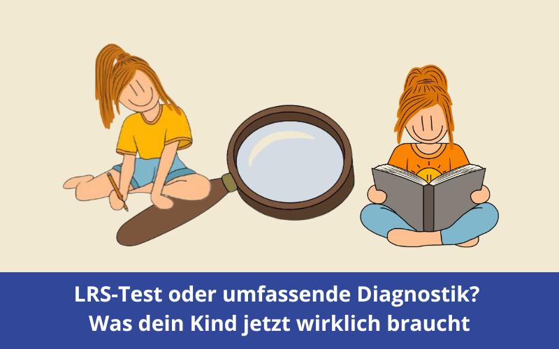 LRS Test oder umfassende Diagnostik? Was dein Kind jetzt wirklich braucht LRS Test oder umfassende Diagnostik? Was dein Kind jetzt wirklich braucht